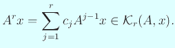 $\displaystyle A^r x=\sum_{j=1}^r c_j A^{j-1} x\in {\cal K}_r(A,x).
$