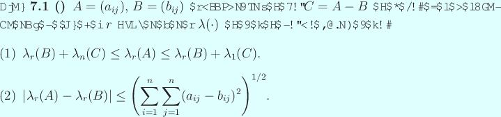 \begin{jtheorem}[]\upshape
$A=(a_{ij})$, $B=(b_{ij})$ を実対称行列とし...
...=1}^n\sum_{j=1}^n (a_{ij}-b_{ij})^2\right)^{1/2}$.
\end{enumerate}\end{jtheorem}