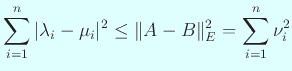 $\displaystyle \sum_{i=1}^n \vert\lambda_i-\mu_i\vert^2\le \Vert A-B\Vert _{E}^2=\sum_{i=1}^n \nu_i^2$