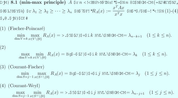 \begin{jtheorem}[min-max principle]
$A$ を $n$ 次実対称行列、その $...
...+1}
\quad\mbox{($1\le j\le n$)}.
\end{displaymath}\end{enumerate}\end{jtheorem}