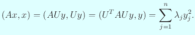 $\displaystyle (Ax,x)=(A U y,U y)=(U^T A U y,y)=\sum_{j=1}^n \lambda_j y_j^2.
$