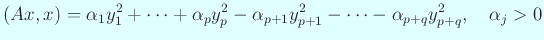 $\displaystyle (Ax,x)=\alpha_1 y_1^2+\cdots+\alpha_p y_p^2
-\alpha_{p+1} y_{p+1}^2-\cdots-\alpha_{p+q} y_{p+q}^2,\quad
\alpha_j>0$