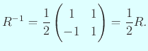 $\displaystyle R^{-1}=\frac{1}{2}\begin{pmatrix}1&1\ -1&1\end{pmatrix}=\frac{1}{2}R.
$