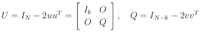 $\displaystyle U=I_N-2u u^T
=\left[
\begin{array}{cc}
I_k & O \\
O & Q
\end{array} \right], \quad Q=I_{N-k}-2v v^T
$