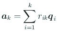 $\displaystyle \Vector{a}_{k}=\sum_{i=1}^k r_{ik}\Vector{q}_i$