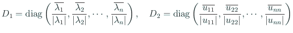 $\displaystyle D_1={\rm diag}
\left(
\frac{\overline{\lambda_1}}{\vert\lambda_...
...t u_{22}\vert},
\cdots,
\frac{\overline{u_{nn}}}{\vert u_{nn}\vert}
\right)
$