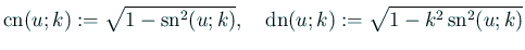 $\displaystyle \cn(u;k):=\sqrt{1-\sn^2(u;k)},\quad \dn(u;k):=\sqrt{1-k^2\sn^2(u;k)}$