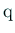 $ \mathrm{q}$