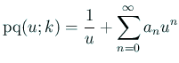 $ \mathrm{pq}(u;k)=\dsp\frac{1}{u}+\sum_{n=0}^\infty a_n
u^n$