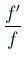 $ \dfrac{f'}{f}$
