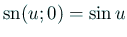 $ \mathrm{sn}(u;0)=\sin u$