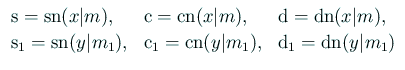 $\displaystyle \begin{array}[tb]{llll}
\mathrm{s}=\mathrm{sn}(x\vert m), &
\ma...
..._1=\mathrm{cn}(y\vert m_1),&
\mathrm{d}_1=\mathrm{dn}(y\vert m_1)
\end{array}$