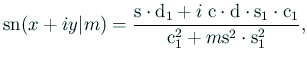 $\displaystyle \mathrm{sn}(x+i y\vert m)=\frac{\mathrm{s}\cdot \mathrm{d}_1+i\;\...
...hrm{s}_1\cdot \mathrm{c}_1}{\mathrm{c}_1^2+m \mathrm{s}^2\cdot \mathrm{s}_1^2},$