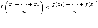 \begin{eqnarray*}
f\left(\frac{x_1+\cdots+x_n}{n}\right)
\le \frac{f(x_1)+\cdots+f(x_n)}{n}
\end{eqnarray*}