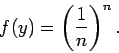 \begin{displaymath}
f(y)=\left(\frac{1}{n}\right)^n.
\end{displaymath}