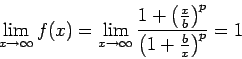 \begin{displaymath}
\lim_{x\to \infty}f(x)
=\lim_{x\to \infty}
\frac{1+\left(\frac{x}{b}\right)^p}
{\left(1+\frac{b}{x}\right)^p}=1
\end{displaymath}