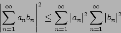 \begin{displaymath}
\left\vert\sum_{n=1}^\infty a_n b_n\right\vert^2\le
\sum_{n=1}^\infty \vert a_n\vert^2 \sum_{n=1}^\infty \vert b_n\vert^2
\end{displaymath}