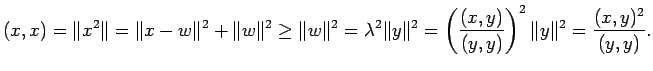 $\displaystyle (x,x)=\Vert x^2\Vert=\Vert x-w\Vert^2+\Vert w\Vert^2
\ge \Vert w\...
...t^2
=\left(\frac{(x,y)}{(y,y)}\right)^2 \Vert y\Vert^2
=\frac{(x,y)^2}{(y,y)}.
$