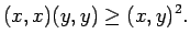 $\displaystyle (x,x)(y,y)\ge (x,y)^2.
$