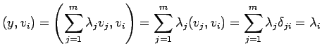 $\displaystyle (y,v_i)=\left(\sum_{j=1}^m\lambda_j v_j,v_i\right)
=\sum_{j=1}^m \lambda_j(v_j,v_i)
=\sum_{j=1}^m \lambda_j\delta_{ji}
=\lambda_i
$