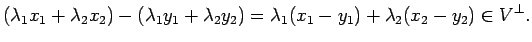$\displaystyle (\lambda_1x_1+\lambda_2x_2)-(\lambda_1 y_1+\lambda_2 y_2)
=\lambda_1(x_1-y_1)+\lambda_2(x_2-y_2)
\in V^\perp.
$