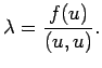 $\displaystyle \lambda=\frac{f(u)}{(u,u)}.
$
