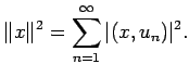 $\displaystyle \Vert x\Vert^2=\sum_{n=1}^\infty \vert(x,u_n)\vert^2.
$