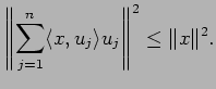 $\displaystyle \left\Vert \sum_{j=1}^n \langle{x},{u_j}\rangle u_j\right\Vert^2
\le \Vert x\Vert^2.
$