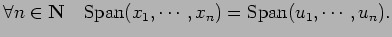 $\displaystyle \forall n\in\N\quad {\rm Span}(x_1,\cdots,x_n)={\rm Span}(u_1,\cdots,u_n).
$