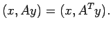 $\displaystyle (x,Ay)=(x,A^Ty).
$