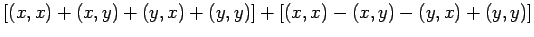 $\displaystyle \left[(x,x)+(x,y)+(y,x)+(y,y)\right]
+\left[(x,x)-(x,y)-(y,x)+(y,y)\right]$