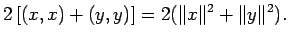 $\displaystyle 2\left[(x,x)+(y,y)\right]
=2(\Vert x\Vert^2+\Vert y\Vert^2).$