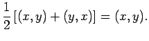 $\displaystyle \frac{1}{2}\left[(x,y)+(y,x)\right]
=(x,y).$