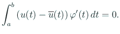 $\displaystyle \int_a^b\left(u(t)-\overline u(t)\right)\varphi'(t)\,\D t=0.
$