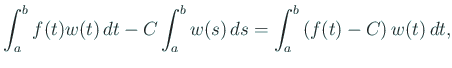 $\displaystyle \int_a^b f(t)w(t)\,\D t-C\int_a^b w(s)\,\D s
=\int_a^b\left(f(t)-C\right)w(t)\,\D t,$