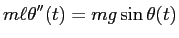 $\displaystyle m\ell \theta''(t)=m g \sin\theta(t)
$