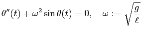 $\displaystyle \theta''(t)+\omega^2\sin\theta(t)=0,\quad \omega:=\sqrt{\frac{g}{\ell}}$