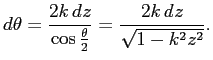$\displaystyle \D\theta=\frac{2k \D z}{\cos\frac{\theta}{2}}
=\frac{2k \D z}{\sqrt{1-k^2z^2}}.
$
