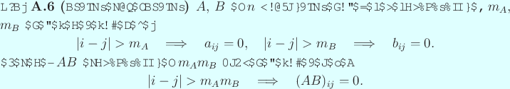\begin{jproposition}[帯行列の積は帯行列]\upshape
$A$, $B$ は $n$ ...
...i-j\vert>m_A m_B\quad\Then\quad (AB)_{ij}=0.
\end{displaymath}\end{jproposition}