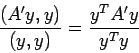 \begin{displaymath}
\frac{(A'y,y)}{(y,y)}
=\frac{y^T A' y}{y^T y}
\end{displaymath}