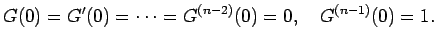 $\displaystyle G(0)=G'(0)=\cdots=G^{(n-2)}(0)=0,\quad
G^{(n-1)}(0)=1.$