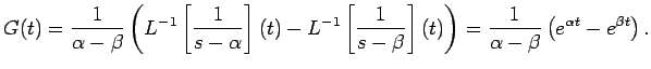 $\displaystyle G(t)=\frac{1}{\alpha-\beta}
\left(
L^{-1}\left[\frac{1}{s-\alpha}...
...ight](t)
\right)
=\frac{1}{\alpha-\beta}\left(e^{\alpha t}-e^{\beta t}\right).
$