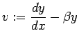 $\displaystyle v:=\frac{\D y}{\D x}-\beta y
$