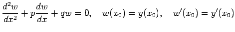 $\displaystyle \frac{\D^2 w}{\D x^2}+p\frac{\D w}{\D x}+q w=0,\quad
w(x_0)=y(x_0),\quad w'(x_0)=y'(x_0)
$