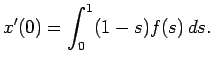 $\displaystyle x'(0)=\int_0^1(1-s)f(s) \D s.
$