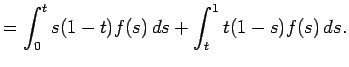 $\displaystyle =\int_0^t s(1-t)f(s) \D s+\int_t^1 t(1-s)f(s) \D s.$