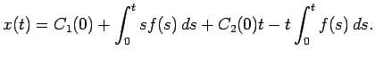 $\displaystyle x(t)=C_1(0)+\int_0^t s f(s) \D s+C_2(0)t-t\int_0^t f(s) \D s.
$