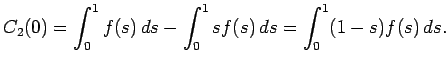 $\displaystyle C_2(0)=\int_0^1 f(s) \D s-\int_0^1 s f(s) \D s
=\int_0^1 (1-s)f(s) \D s.
$
