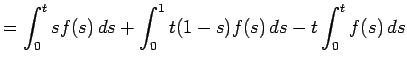$\displaystyle =\int_0^t s f(s) \D s+\int_0^1 t(1-s)f(s) \D s-t\int_0^t f(s) \D s$