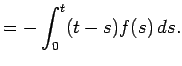 $\displaystyle =-\int_0^t(t-s)f(s) \D s.$